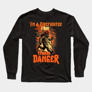 I Run Toward Danger Heroic Firefighter Design Long Sleeve T-Shirt